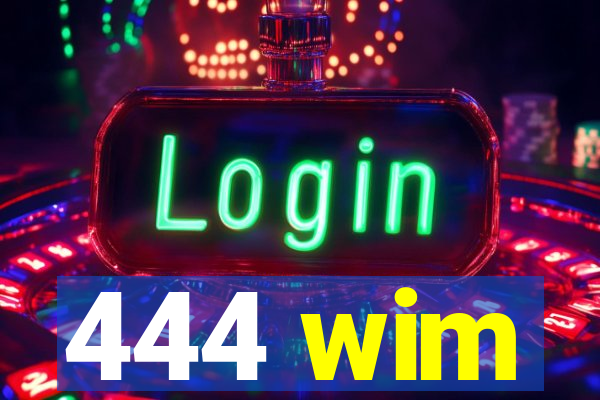 444 wim